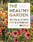 The Healthy Garden : Simple Steps for a Greener World - eBook
