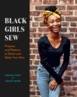 Black Girls Sew : Projects and Patterns to Stitch and Make Your Own - eBook
