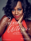 Supreme Actresses : Iconic Black Women Who Revolutionized Hollywood - eBook