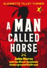 A Man Called Horse : John Horse and the Black Seminole Underground Railroad - eBook