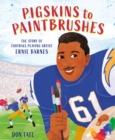 Pigskins to Paintbrushes : The Story of Football-Playing Artist Ernie Barnes - eBook
