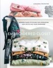 The Embroidered Closet : Modern Hand-stitching for Upgrading and Upcycling Your Wardrobe - eBook