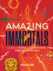 Amazing Immortals : A Guide to Gods and Goddesses Around the World - eBook