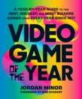 Video Game of the Year : A Year-by-Year Guide to the Best, Boldest, and Most Bizarre Games from Every Year Since 1977 - eBook