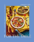 For the Table : Easy, Adaptable, Crowd-Pleasing Recipes - eBook