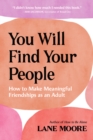 You Will Find Your People : How to Make Meaningful Friendships as an Adult - eBook