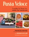 Pasta Veloce : Irresistibly Fast Recipes from Under the Tuscan Sun - eBook