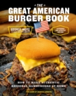 The Great American Burger Book (Expanded and Updated Edition) : How to Make Authentic Regional Hamburgers at Home - eBook