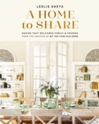 A Home to Share : Designs that Welcome Family and Friends, from the creator of My 100 Year Old Home - eBook