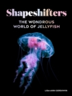 Shapeshifters : The Wondrous World of Jellyfish - eBook