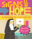 Signs of Hope : The Revolutionary Art of Sister Corita Kent - eBook