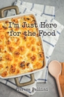 I'm Just Here For the Food - eBook