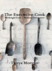 The Executive Cook : Weeknight Cook - Weekend Entertainer - Book