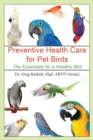 Preventative Health Care for Pet Birds : The Essentials for a Healthy Bird - Book