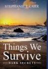 Things We Survive : Dark Secrets - Book