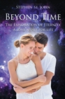 Beyond Time : The Exploration of Eternity A Love Affair for Life - Book