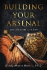 Building Your Arsenal : One Scripture at a Time - Book