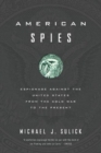 American Spies : Espionage against the United States from the Cold War to the Present - Book