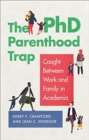 The PhD Parenthood Trap : Caught Between Work and Family in Academia - Book