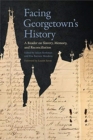Facing Georgetown's History : A Reader on Slavery, Memory, and Reconciliation - Book