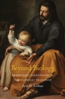Beyond Biology : Rethinking Parenthood in the Catholic Tradition - Book