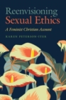 Reenvisioning Sexual Ethics : A Feminist Christian Account - Book