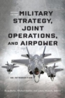 Military Strategy, Joint Operations, and Airpower : An Introduction - Book