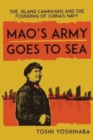 Mao's Army Goes to Sea : The Island Campaigns and the Founding of China's Navy - Book