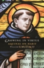 Growing in Virtue : Aquinas on Habit - Book