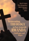 Reinventing Theology in Post-Genocide Rwanda : Challenges and Hopes - Book