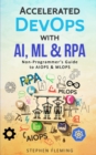 Accelerated DevOps with AI, ML & RPA : Non-Programmer's Guide to AIOPS & MLOPS - Book