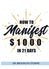 How to Manifest $1000 in 21 Days : A Practical Workbook for Curious People - Book