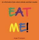 Eat Me! : An informative book about animals and their mouths - Book