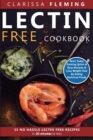 Lectin Free Cookbook : No Hassle Lectin Free Recipes In 30 Minutes or Less (Start Today Cooking Quick & Easy Recipes & Lose Weight Fast By Eating Delicious Foods Also Known As The Plant Paradox Diet) - Book