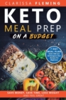 Keto Meal Prep On a Budget : Save Money, Save Time, Lose Weight, and Feel Great (7 Day Meal Plan Under $50 and 34 Ketogenic Diet Recipes For Beginners) - Book