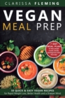 Vegan Meal Prep : 50 Quick and Easy Vegan Recipes for Rapid Weight Loss, Better Health, and a Sharper Mind (Get a 7 Day Meal Plean to help people create results, starting from their first day!) - Book