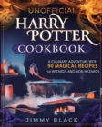 Unofficial Harry Potter Cookbook : A Culinary Adventure With 90 Magical Recipes For Wizards And Non-Wizards - Book