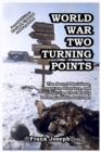 World War Two Turning Points : The Secret Decisions, Forgotten Blunders, and Cover-Ups That Really Determined Its Outcome - Book