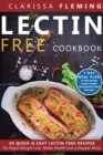 Lectin Free Cookbook : 50 Quick & Easy Lectin Free Recipes for Rapid Weight Loss, Better Health and a Sharper Mind (7 Day Meal Plan To Help People Create Results, Starting From Their First Day) - Book