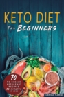 Keto Diet For Beginners : 70 No Hassle Ketogenic Diet in 30 Minutes or Less (Bonus: 28-Day Meal Plan To Help You Lose Weight. Start Today Cooking Made Easy Recipes) - Book