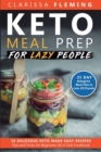 Keto Meal Prep For Lazy People : 21-Day Ketogenic Meal Plan to Lose 15 Pounds (30 Delicious Keto Made Easy Recipes Plus Tips And Tricks For Beginners All In One Cookbook! Start This Diet Today!) - Book