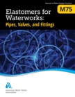 M75 Elastomers for Waterworks : Pipes, Valves, and Fittings - Book