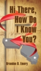 Hi There, How Do I Know You? - Book