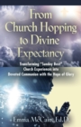 From Church Hopping to Divine Expectancy : Transforming "Sunday Best" Church Experiences into Devoted Communion with the Hope of Glory - Book