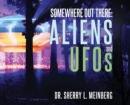 Somewhere Out There : ALIENS and UFOs - Book