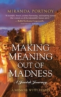Making Meaning Out of Madness : A Jewish Journey - Book