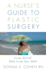 A Nurse's Guide to Plastic Surgery : Loving Yourself While Loving Your Wallet. - Book
