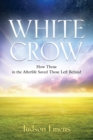 White Crow : How Those in the Afterlife Saved Those Left Behind - Book