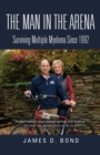The Man in the Arena : Surviving Multiple Myeloma Since 1992 - Book