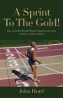 A Sprint to The Gold : How I Won the National Senior Olympics Without a Coach or Trainer - Book